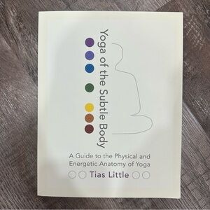 Yoga of the Subtle Body: A Guide to the Physical and Energetic Anatomy of Yoga